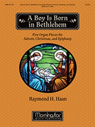 Raymond H. Haan A Boy Is Born in Bethlehem Organ