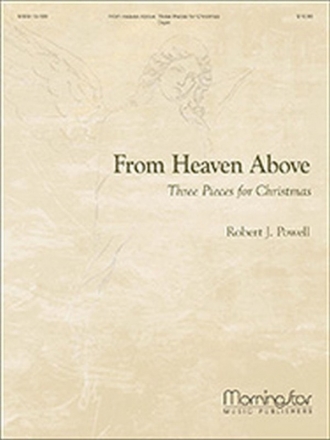 Robert J. Powell From Heaven Above: Three Pieces for Christmas Organ
