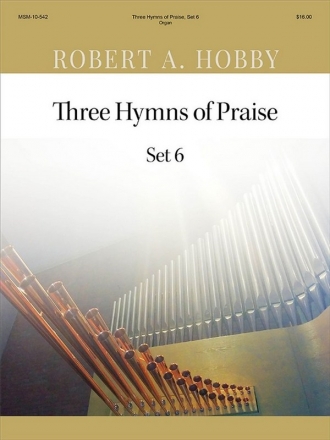 Robert A. Hobby Three Hymns of Praise, Set 6 Organ