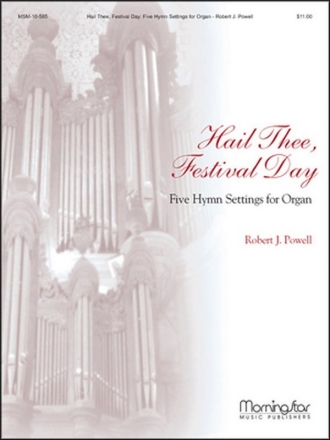 Robert J. Powell Hail Thee, Festival Day 5 Hymn Settings for Organ Organ