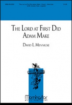 David L. Mennicke The Lord at First Did Adam Make SATB, Soloist, Flute
