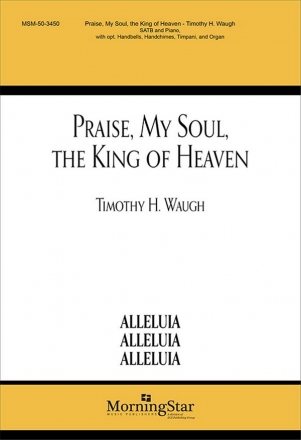 Timothy H. Waugh Praise, My Soul, the King of Heaven SATB, Organ, Handbells, opt. Piano, Handchimes, Timpani (Partitur)