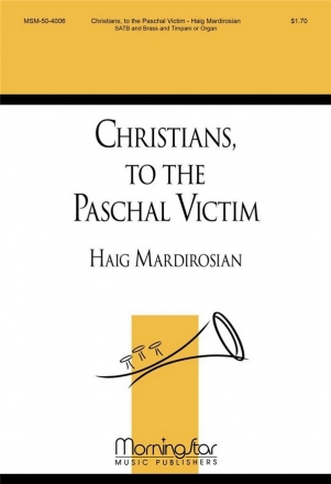 Haig Mardirosian Christians, to the Paschal Victim SATB, Organ, opt. Brass Quartet, Timpani (CHORAL SCORE)