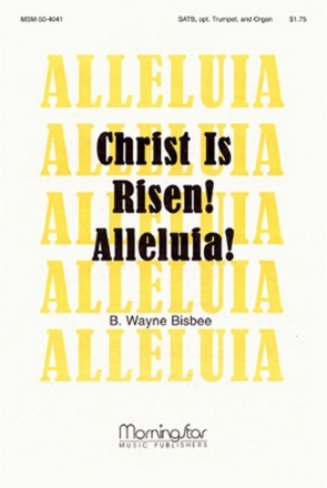 B. Wayne Bisbee Christ Is Risen! Alleluia! SATB, Organ, opt. Trumpet