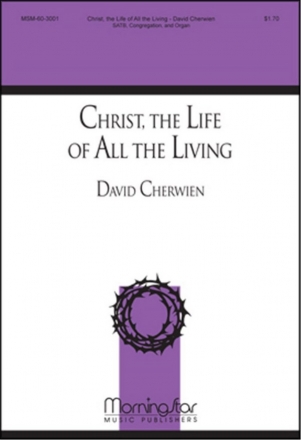 David M. Cherwien Christ the Life of All the Living SATB, Congregation, Soprano or Tenor Descant and Organ