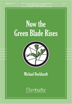 Michael Burkhardt Now the Green Blade Rises SATB, opt Congr, Organ, Brass Quartet or Quintet, Timp, Handbells (CHO