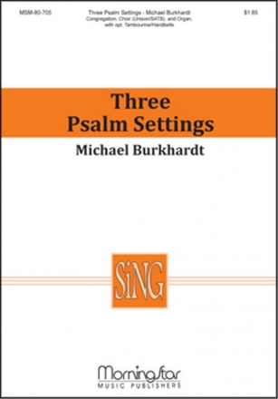 Michael Burkhardt Three Psalm Settings Unison Voices or SATB, Congregation, Organ, opt. Percussion, Handbells