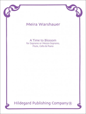 Meira Warshauer A Time To Blossom Sopran (Mezzo-Sopran), Flte, Violoncello und Klavier Partitur und Stimmen