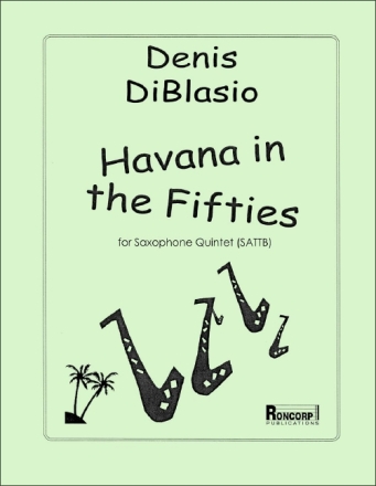 Denis di Blasio Havana in the Fifties for Saxophone Quintet Sopran-Saxophon, Alt-Saxophon, Tenor-Saxophon und Bariton-Saxophon