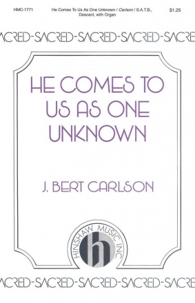 J. Bert Carlson, He Comes To Us As One Unknown SATB and Organ Chorpartitur