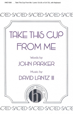 David III Lantz, Take This Cup From Me SAB, Optional 4-Part, Keyboard Chorpartitur