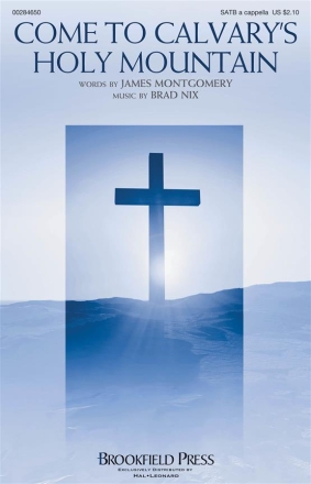 Brad Nix, Come to Calvary's Holy Mountain SATB a Cappella Chorpartitur