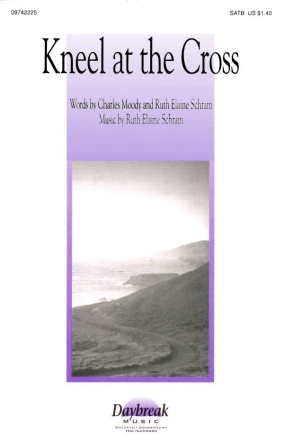 Charles Moody_Ruth Elaine Schram, Kneel at the Cross SATB Chorpartitur