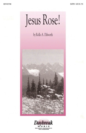 Rollo Dilworth, Jesus Rose! SATB Chorpartitur