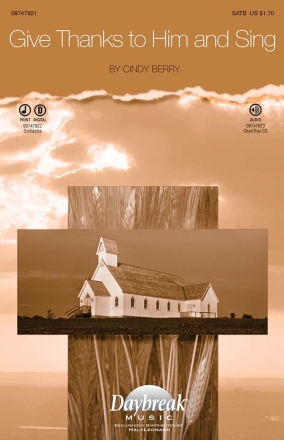 Cindy Berry, Give Thanks to Him and Sing SATB Chorpartitur