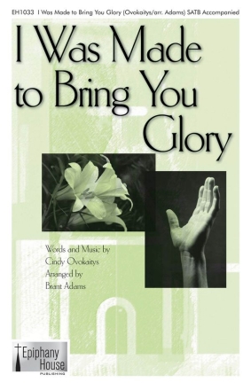 Cindy Ovokaitys, I Was Made to Bring You Glory SATB Chorpartitur