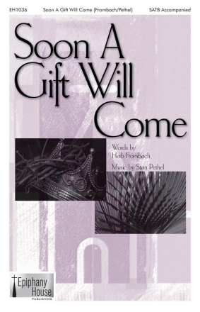 Stan Pethel, Soon a Gift Will Come SATB Chorpartitur