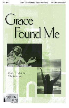 R. Kevin Boesiger, Grace Found Me SATB Chorpartitur