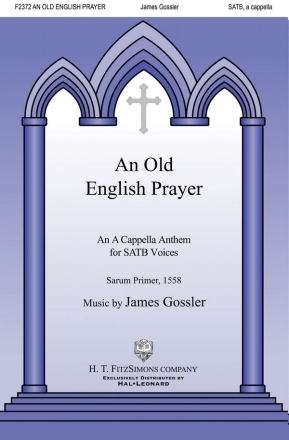 James Gossler, An Old English Prayer SATB a Cappella Chorpartitur