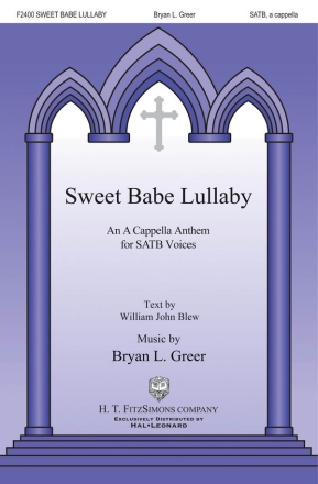 William John Blew_Bryan Greer, Sweet Babe Lullaby SATB Chorpartitur