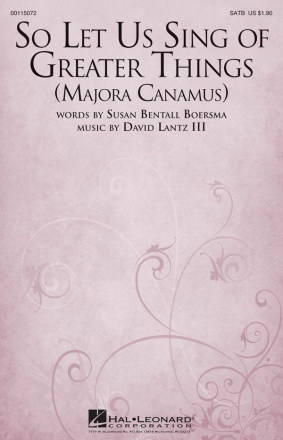 David Lantz III, So Let Us Sing of Greater Things Majora Canamus SATB Chorpartitur