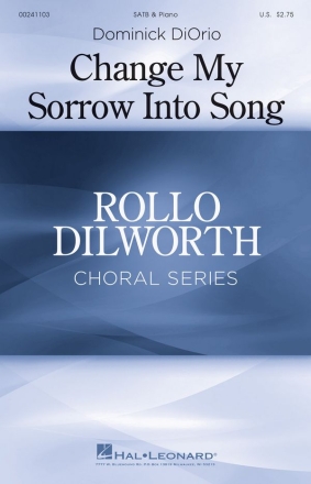 Dominick DiOrio, Change My Sorrow Into Song SATB Chorpartitur