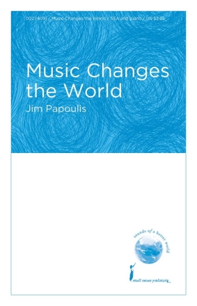 Jim Papoulis, Music Changes the World SSA Chorpartitur