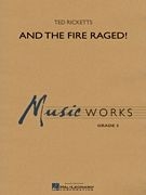 Ted Ricketts, And The Fire Raged! Concert Band Partitur