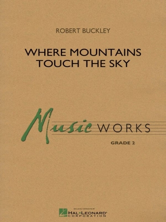 Robert Buckley, Where Mountains Touch the Sky Concert Band/Harmonie Partitur + Stimmen