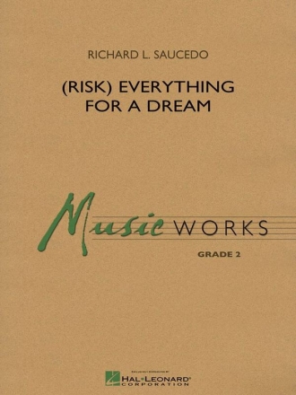 Richard L. Saucedo, (Risk) Everything for a Dream Concert Band Partitur