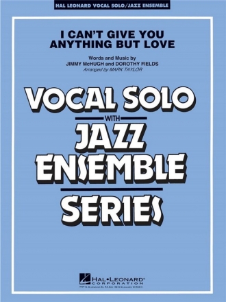 I Can't Give You Anything But Love (Key: B-flat) for vocal solo and jazz ensemble score