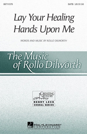 Rollo Dilworth, Lay Your Healing Hands Upon Me SATB Chorpartitur