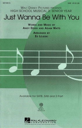 Adam Watts_Andy Dodd, Just wanna be with you (High School Musical 3) SATB and Piano Chorpartitur