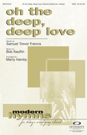 Bob Kauflin_Samuel Trevor Francis, Oh the Deep, Deep Love SATB Chorpartitur