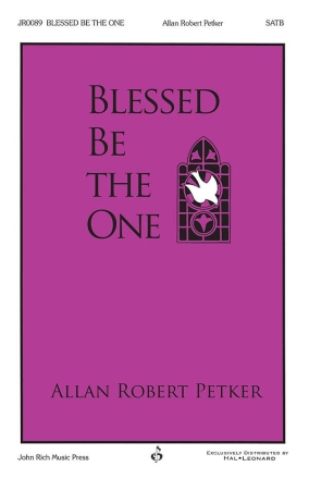 Allan Robert Petker, Blessed Be the One SATB Chorpartitur