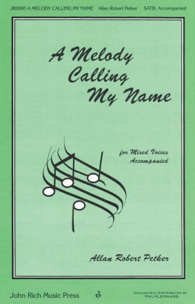 Allan Robert Petker, A Melody Calling My Name SATB Chorpartitur