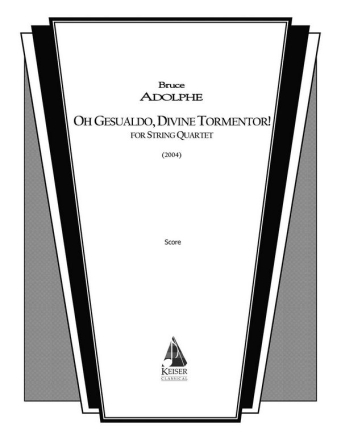 Bruce Adolphe, Oh Gesualdo, Divine Tormentor! Streichquartett Partitur