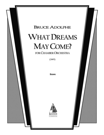 Bruce Adolphe, What Dreams May Come? Chamber Orchestra Partitur