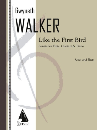 Gwyneth Walker, Like the First Bird Flute, Clarinet and Piano Partitur + Stimmen