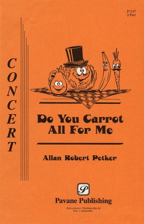 Allan Robert Petker, Do You Carrot All for Me? 2-Part Choir Chorpartitur