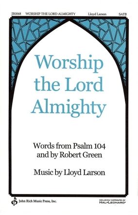 Lloyd Larson_Robert Green, Worship the Lord Almighty SATB Chorpartitur