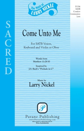 Larry Nickel, Come Unto Me SATB Chorpartitur