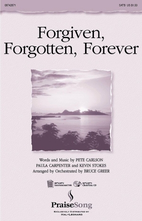 Kevin Stokes_Paula Carpenter_Pete Carlson, Forgiven, Forgotten, Foreve SATB Chorpartitur
