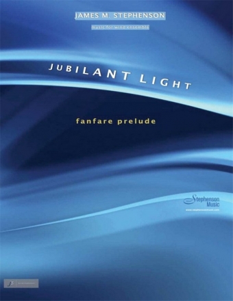 Jim Stephenson, Jubilant Light and Fanfare Prelude Wind Ensemble and Antiphonal Brass Partitur