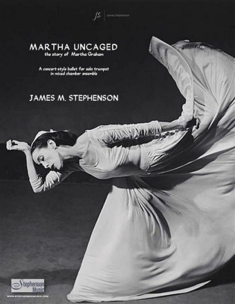 Jim Stephenson, Martha Uncaged - The Story of Martha Graham Trumpet and Chamber Ensemble Partitur + Stimmen