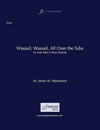 Jim Stephenson, Wassail, Wassail, All Over The Tuba Solo Tuba and Brass Quintet Partitur + Stimmen