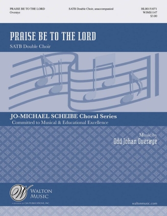 Odd Johan Over?ye, Praise Be to the Lord SATB Double Choir, Unaccompanied Chorpartitur