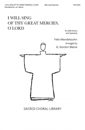 Felix Mendelssohn Bartholdy, I Will Sing Of Thy Great Mercies, O Lord SAB Chorpartitur