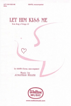 Jonathan Miller, Let Him Kiss Me SSATB a Cappella Chorpartitur