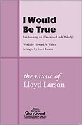 Lloyd Larson, I Would Be True SA[T]B Chorpartitur